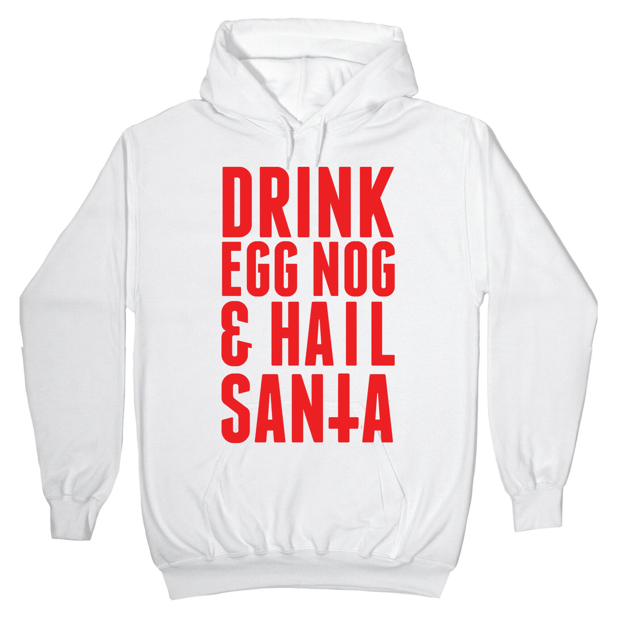 Drink Egg Nog and Hail Santa Hoodie